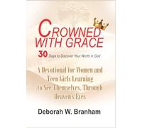 Crowned with Grace: 30 Days to Discover Your Worth in God: A Devotional for Women and Teen Girls Learning to See Themselves Through Heaven’s Eyes