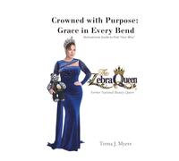 Crowned with Purpose: Grace in Every Bend: A Personal Memoir & Motivational Guide to find “Your Why”