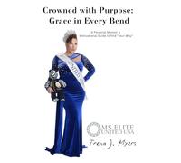 Crowned with Purpose: Grace in Every Bend: A Personal Memoir & Motivational Guide to find “Your Why”