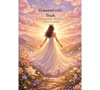 Crowned With Truth A 10-Minute Daily Identity Reset for Royal Daughters