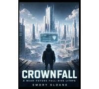 CROWNFALL: A Near-Future Full-Dive LitRPG