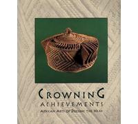 Crowning Achievements: African Arts of Dressing the Head