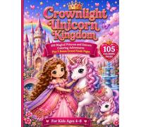 Crownlight Unicorn Kingdom: 100 Magical Princess and Unicorn Coloring Adventures Plus 5 Bonus Grand Finale Pages for Kids Ages 4-8