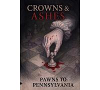 CROWNS & ASHES: Pawns to Pennsylvania