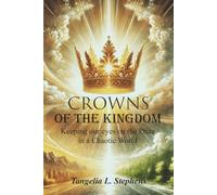 Crowns of the Kingdom: Keeping our eyes on the Prize in a Chaotic World