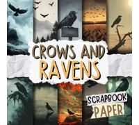 Crows And Ravens Scrapbook Paper: Decorative Double-Sided Craft Papers For Junk Journals, Wrapping & Mixed Media, Card Making And More