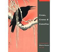 Crows, Cranes & Camellias / druk 1: the natural world of Ohara Koson 1877-1945