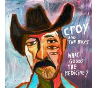Croy & The Boys - What Good's The Medicine? [VINYL]