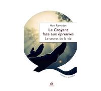 CROYANT FACE AUX éPREUVES LE: Le secret de la vie