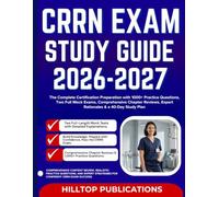 CRRN EXAM STUDY GUIDE 2026-2027: The Complete Certification Preparation with 1000+ Practice Questions, Two Full Mock Exams, Comprehensive Chapter Reviews, Expert Rationales & a 40-Day Study Plan