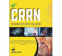 CRRN Exam Study Guide: The Certified Rehabilitation Registered Nurse, Hands-On Practice and Practice Questions for Success