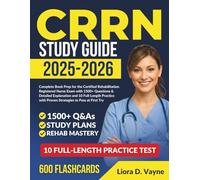 CRRN STUDY GUIDE 2025-2026: : Complete Book Prep for the Certified Rehabilitation Registered Nurse Exam with 1500+ Questions & Detailed Explanation ... with Proven Strategies to Pass at First Try.