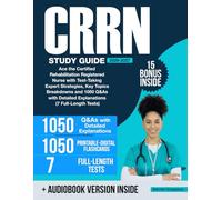 CRRN Study Guide: Ace the Certified Rehabilitation Registered Nurse with Test-Taking Expert Strategies, Key Topics Breakdowns and 1050 Q&As with Detailed Explanations (7 Full-Length Tests)