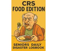 CRS Food Edition: Seniors' Daily Disaster Logbook for Tracking Every Bite, Burp, and Blame Game