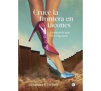 Cruce la frontera en tacones - Spanish Language NEW Egales Editoria 1900