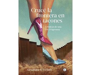 Cruce la frontera en tacones - Spanish Language NEW Egales Editoria 1900