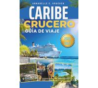 CRUCERO AL CARIBE GUÍA DE VIAJE 2026 y 2027: Reservar, hacer maletas, puertos y vida a bordo - consejos privilegiados, secretos para ahorrar dinero y todo lo que necesitas para navegar con confianza