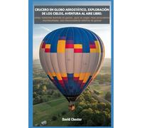 Crucero en globo aerostático, exploración de los cielos, aventura al aire libre: cómo funciona montar en globo, guía de viajes para estudiantes profesionales, con emocionantes eventos en globo