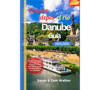 Crucero por el río Danubio Guía 2025/2026: Tu guía privilegiada sobre puertos, castillos, gastronomía y viñedos imprescindibles con consejos de expertos