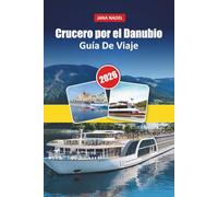 CRUCERO POR EL RÍO DANUBIO GUÍA DE VIAJE 2026: Una guía de viaje completa para los cruceros por el río Danubio