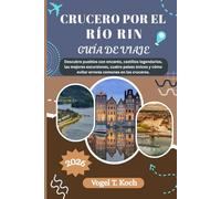 CRUCERO POR EL RÍO RIN GUÍA DE VIAJE: Descubre pueblos con encanto, castillos legendarios, las mejores excursiones, cuatro países únicos y cómo ... los cruceros. (Vogel Koch, el Explorador ESP)