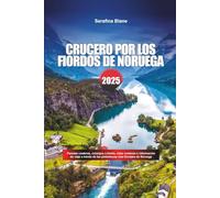 CRUCERO POR LOS FIORDOS DE NORUEGA 2025: Paradas costeras, consejos a bordo, rutas costeras e información de viaje a través de las pintorescas vías fluviales de Noruega