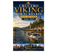 Crucero Viking por el río Rin Guía de viaje 2026-2027: Navegación de Ámsterdam a Basilea: itinerarios, excursiones en tierra, castillos y consejos.