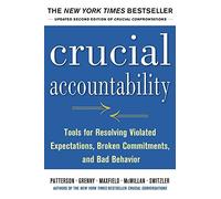 Crucial Accountability: Tools for Resolving Violated Expectations, Broken Commitments, and Bad Behavior, Second Edition ( Paperback) by Patterson, Kerry, Grenny, Joseph, Mcmillan, Ron, Switzler, Al (July 1, 2013) Paperback