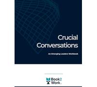 Crucial Conversations: Emerging Leaders Workbook (Book2Work: Facilitated Learning Workbooks)