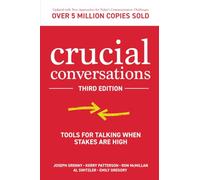 Crucial Conversations: Tools for Talking When Stakes are High, Third Edition: (3rd edition)