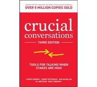 Crucial Conversations: Tools for Talking When Stakes are High, Third Edition: (3rd edition)