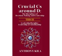 Crucial Cs Around D: The Disciplines of Decision-Making and Leadership - Tier III: Leadership Discipline: Leadership as Custodianship: 3