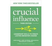 Crucial Influence, Third Edition: Leadership Skills to Create Lasting Behavior Change