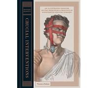 Crucial Interventions: An Illustrated Treatise on the Principles & Practice of Nineteenth-Century Surgery.