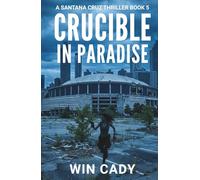 Crucible In Paradise: A Santana Cruz Thriller Book 5 (Santana Cruz Paradise Series)