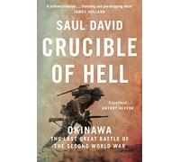 Crucible of Hell: Okinawa: the Last Great Battle of the Second World War