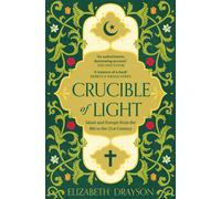 Crucible of Light : Islam and Europe from the 8th to the 21st Century