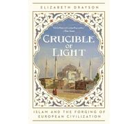 Crucible of Light: Islam and the Forging of European Civilization