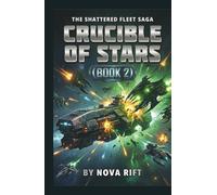 CRUCIBLE OF STARS: A Space Fleet Combat Thriller (THE SHATTERED FLEET SAGA)