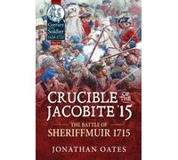 Crucible of the Jacobite '15 : The Battle of Sheriffmuir 1715