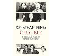 Crucible: Thirteen Months that Forged Our World