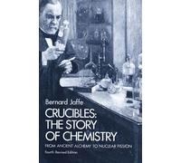 Crucibles: Story of Chemistry from Ancient Alchemy to Nuclear Fission
