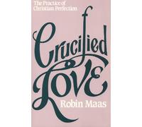 Crucified Love: The Practice of Christian Perfection