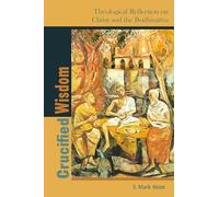 Crucified Wisdom: Theological Reflection on Christ and the Bodhisattva: 6 (Comparative Theology: Thinking Across Traditions)