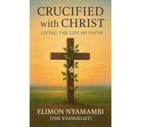 Crucified with Christ: Living the Life of Faith