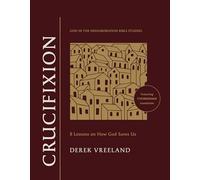 Crucifixion: 8 Lessons on How God Saves Us (God in the Neighborhood Bible Studies)