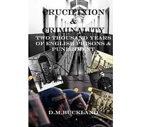 Crucifixion & Criminality: Two Thousand Years of English Prisons & Punishment