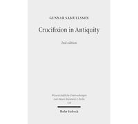 Crucifixion in Antiquity: An Inquiry into the Background and Significance of the New Testament Terminology of Crucifixion: 310 (Wissenschaftliche Untersuchungen zum Neuen Testament 2. Reihe)
