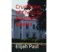 Crucifixion of Christ by President Obama