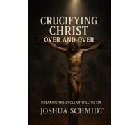 Crucifying Christ Over and Over: Breaking the Cycle of Willful Sin: Why We Can’t Keep Nailing Jesus to the Cross with Our Choices and How to Find Freedom (Soul Seeds)